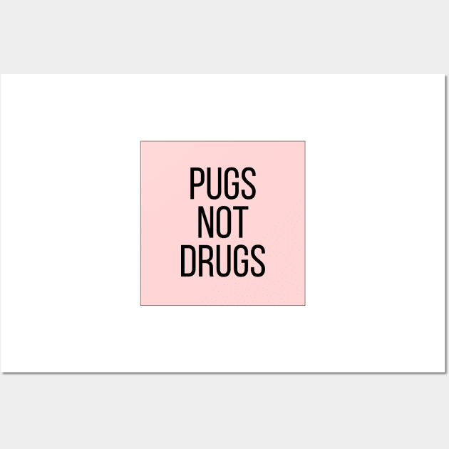 Pugs Not Drugs Wall Art by BloomingDiaries